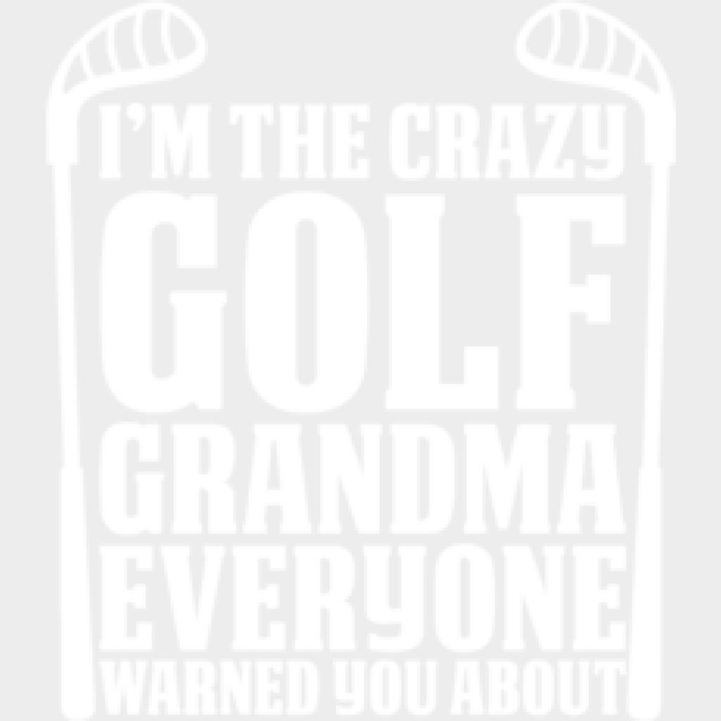 I’m The Crazy Golf Grandma - Dtf Heat Transfer Unisex S & M (10’’) / Light Color Design (See