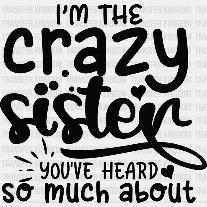 I'm The Crazy Sister - Sister DTF Heat Transfer