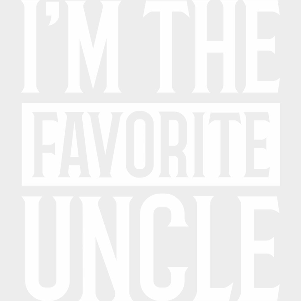 I'm The Favorite Uncle - Uncle DTF Transfers transfer-kingdom Light Color Design (See Imaging)