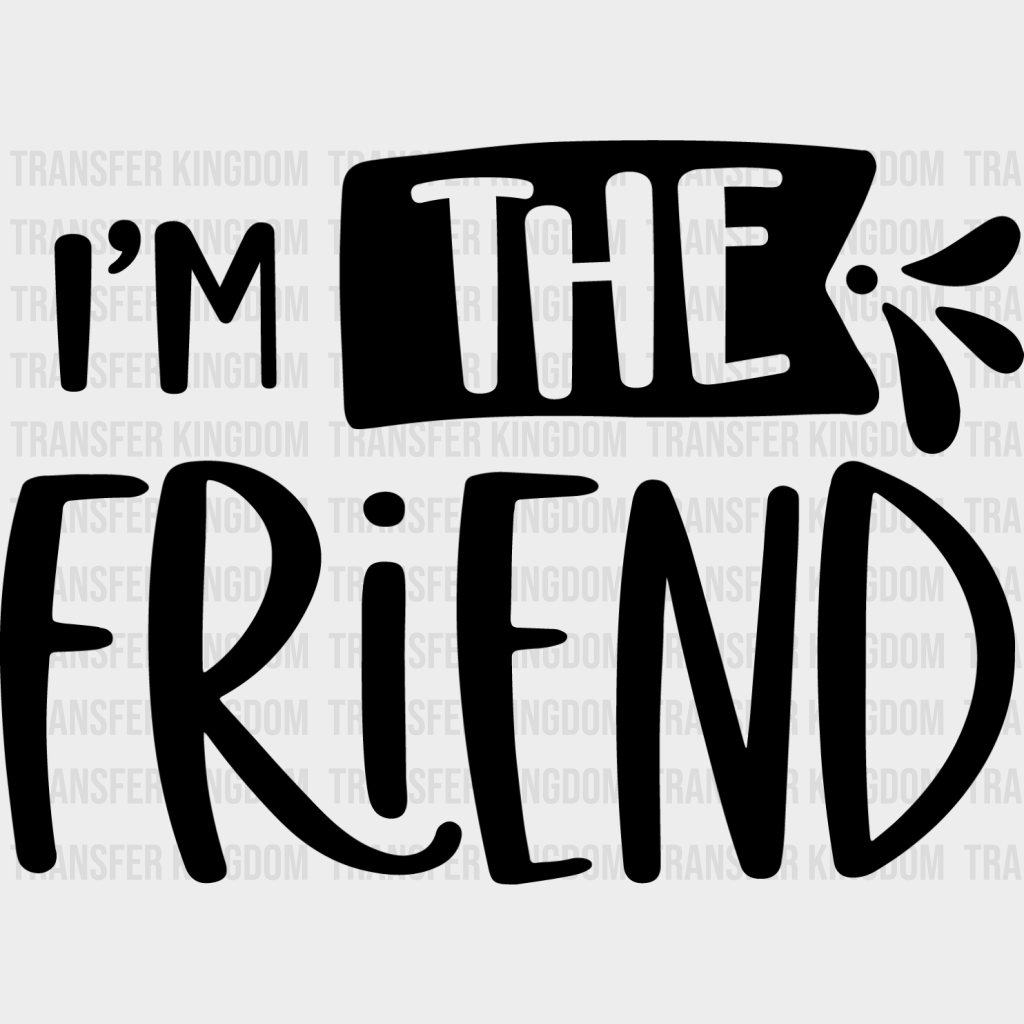 I’m The Friend - Bff Iron On Dtf Transfer Unisex S & M (10’’) / Dark Color Design See Imaging