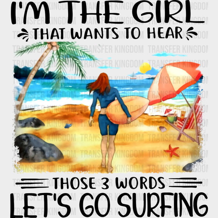 I'm The Girl That Wants To Hear Those 3 Words - Surfing DTF Transfers