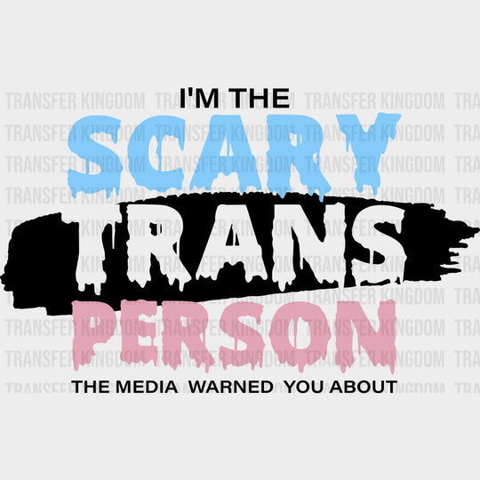 I'm The Scary Trans Person - Transgender DTF Transfers transfer-kingdom Dark Color Design (See Imaging)