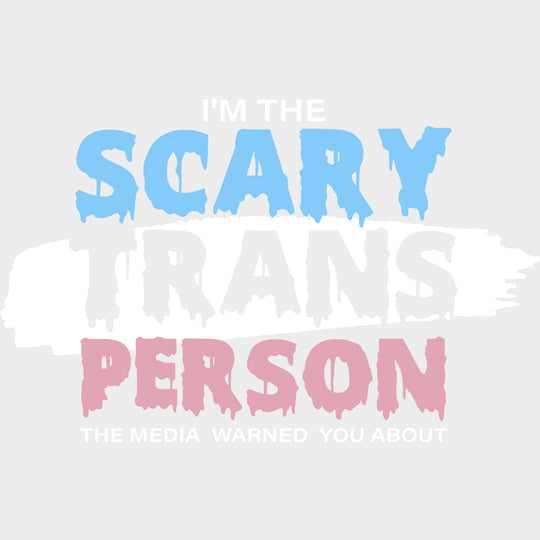 I'm The Scary Trans Person - Transgender DTF Transfers transfer-kingdom Light Color Design (See Imaging)