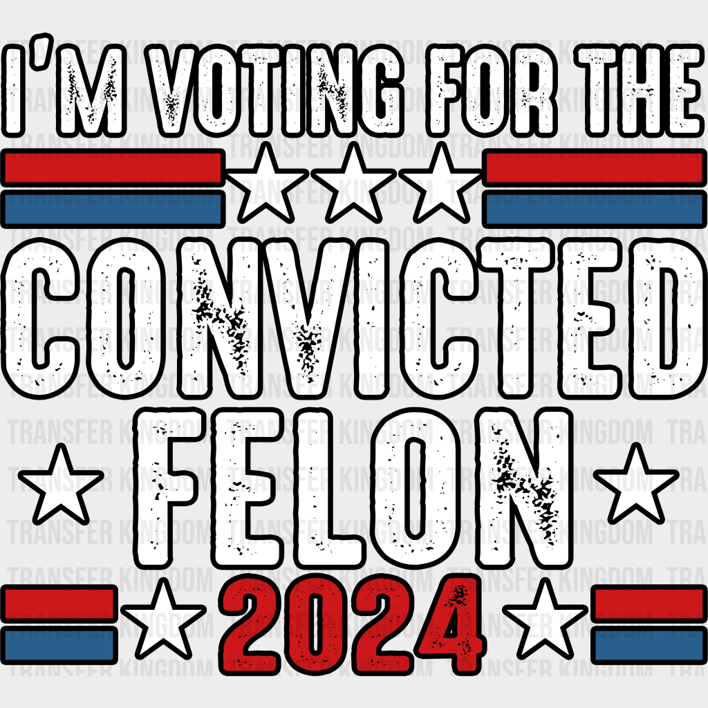 I’m Voting For The Convicted Felon - Trump Theme Dtf Transfer Unisex S & M (10’) / Dark Color