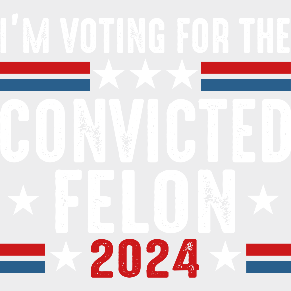 I’m Voting For The Convicted Felon - Trump Theme Dtf Transfer Unisex S & M (10’) / Light Color