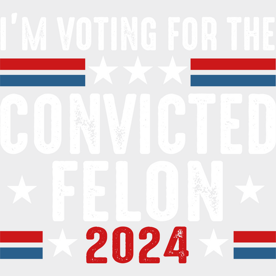 I’m Voting For The Convicted Felon - Trump Theme Dtf Transfer Unisex S & M (10’) / Light Color