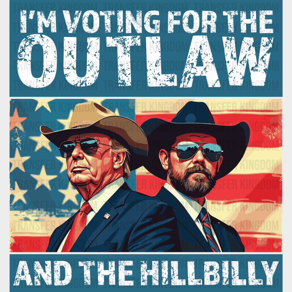 I’m Voting For The Outlaw And Hillbilly - Trump Dtf Transfer