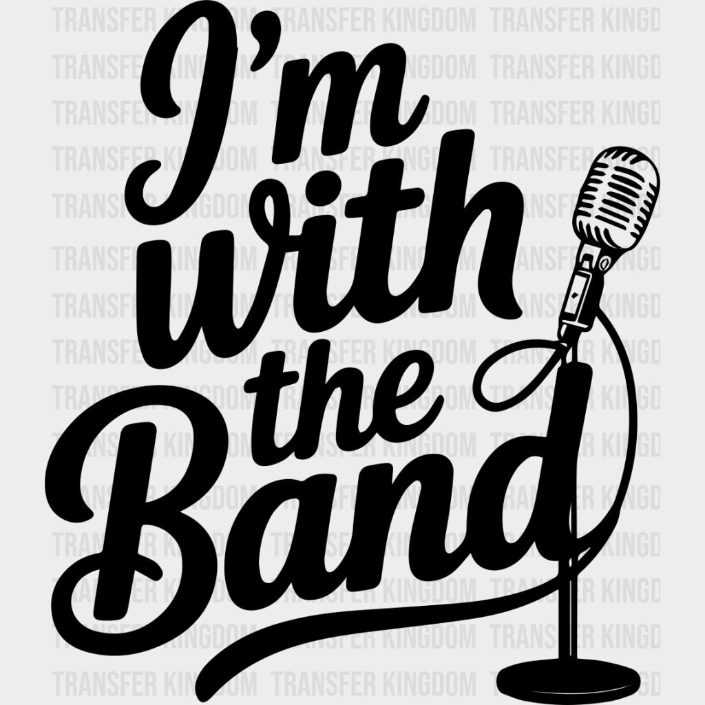 I’m With The Band - Music DTF Transfers - Adult Unisex - S & M (10’’) / Dark Color Design (See Imaging)