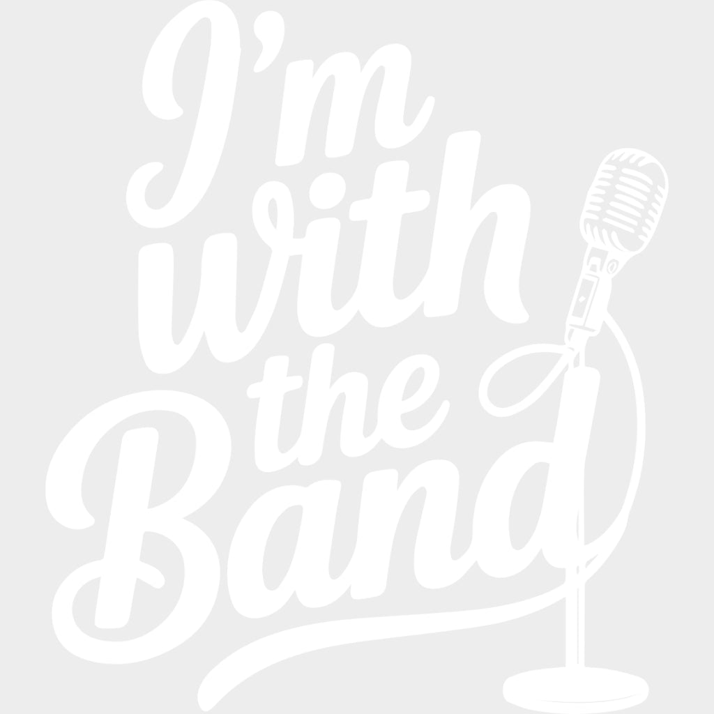 I’m With The Band - Music DTF Transfers - Adult Unisex - S & M (10’’) / Light Color Design (See Imaging)