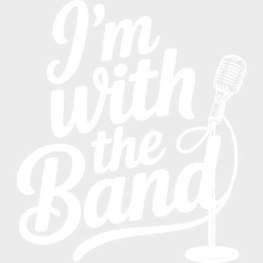 I’m With The Band - Music DTF Transfers - Adult Unisex - S & M (10’’) / Light Color Design (See Imaging)