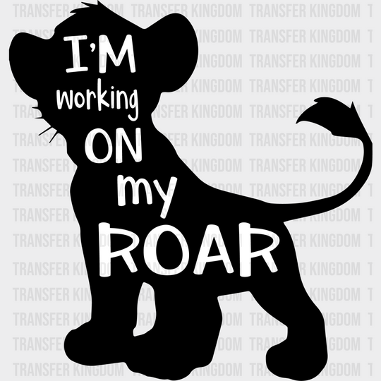 I’m Working On My Roar Disney Dtf Transfer Unisex - S & M (10’) / Dark Color Design See Imaging