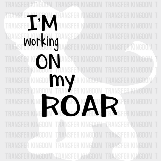 I’m Working On My Roar Disney Dtf Transfer Unisex - S & M (10’) / Light Color Design See Imaging