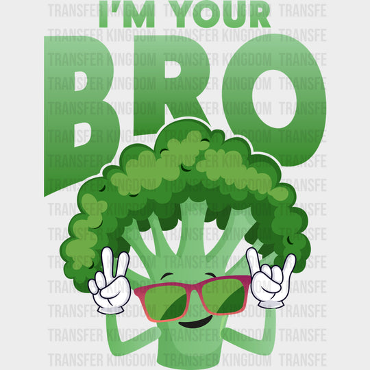 I’m Your Bro - Vegan DTF Transfers