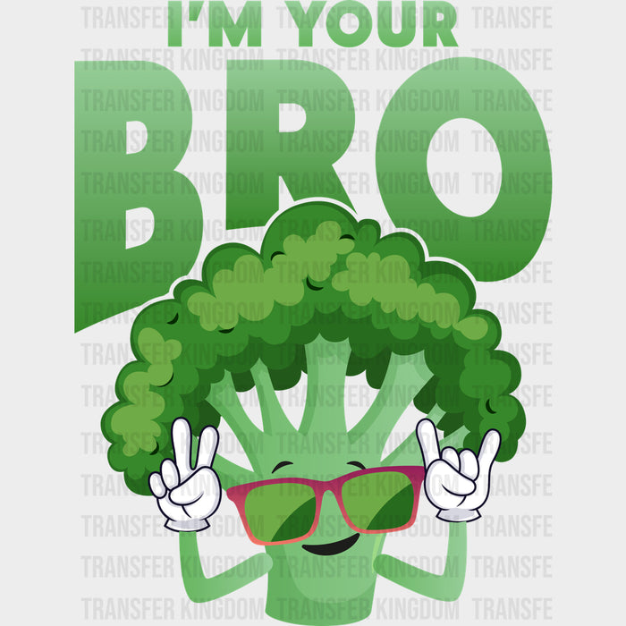 I'm Your Bro - Vegan DTF Transfers