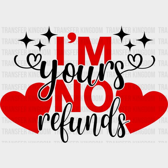 I’m Yours No Refund - Valentines Day Dtf Heat Transfer Unisex S & M (10’) / Dark Color Design