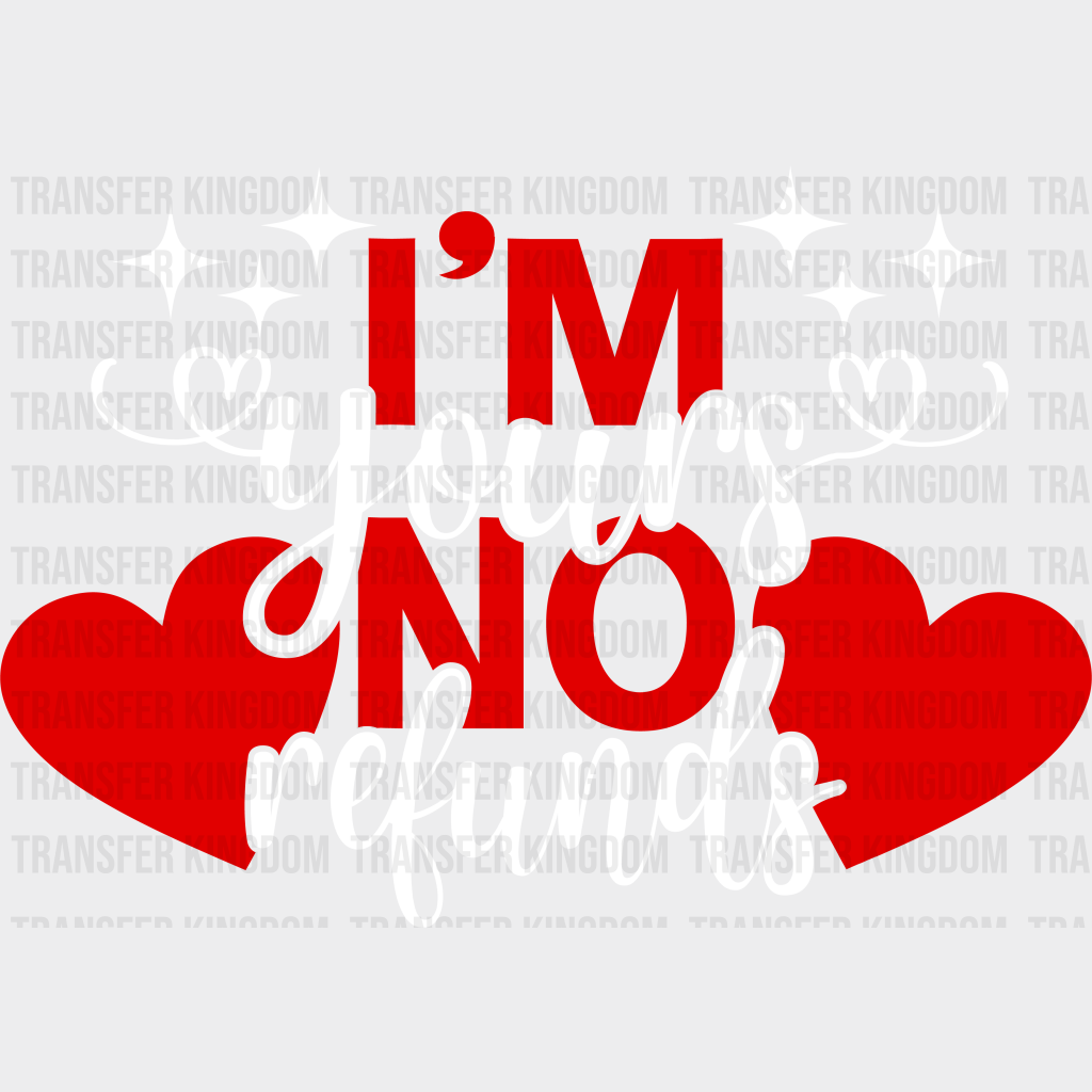 I’m Yours No Refund - Valentines Day Dtf Heat Transfer Unisex S & M (10’) / Light Color Design