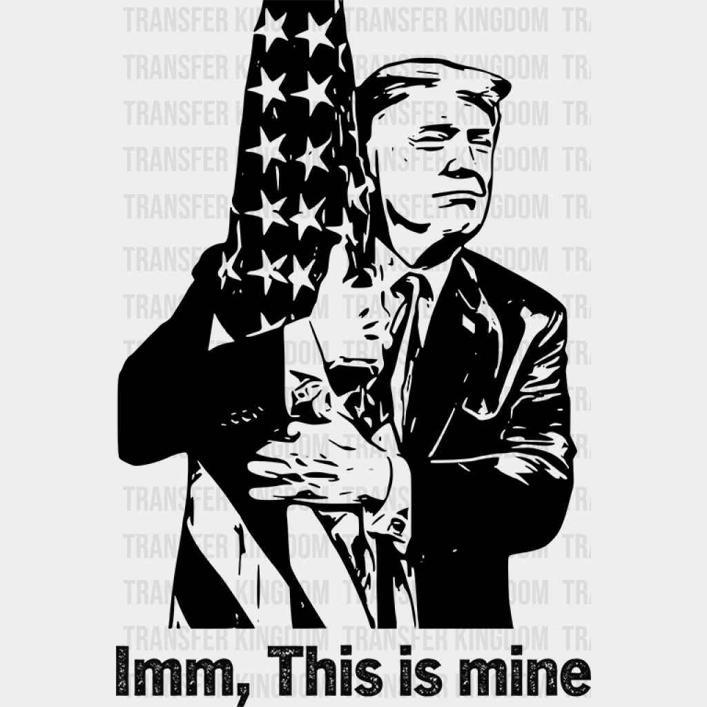 Imm This Is Mine Trump Election Dtf Transfer Unisex - S & M (10’) / Dark Color Design See Imaging