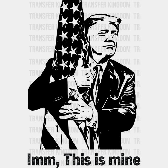 Imm, This Is Mine Trump Election DTF Transfer