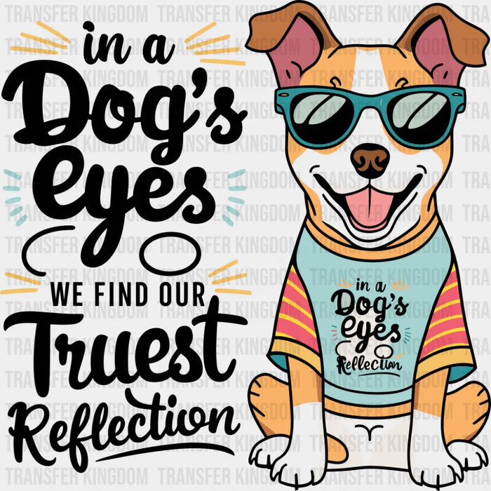 In A Dog's Eyes We Find Our Truest Reflection - Dogs DTF Transfer