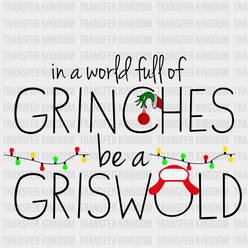 In A World Full Of Grinches Be Griswold Design Christmast Dtf Transfer Unisex - S & M ( 10 ) / Dark