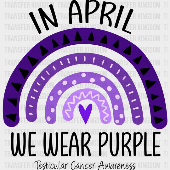 In April We Wear Purple - Testicular Cancer DTF Transfers - Adult Unisex - S & M (10’’) / Dark Color Design (See