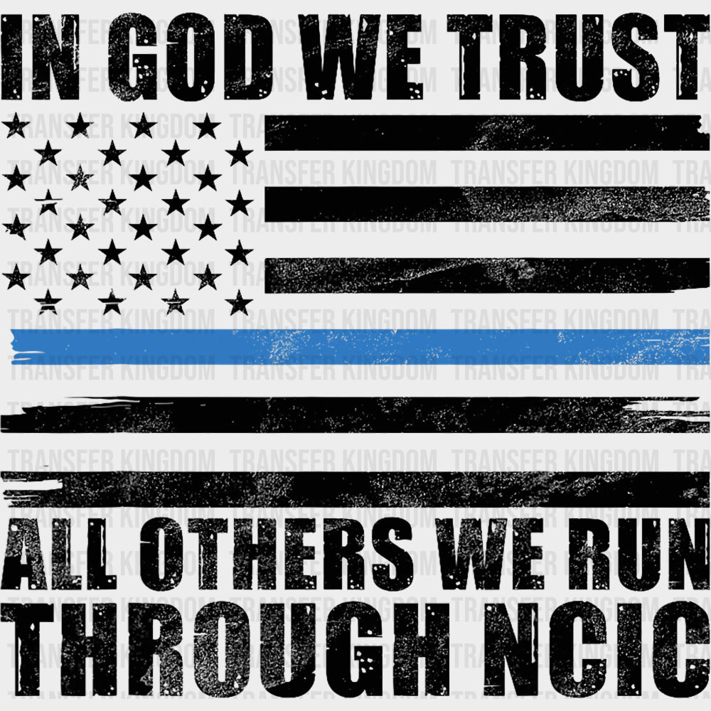 In God We Trust All Others We Run Through NCIC - Police DTF Transfers Adult Unisex - S & M (10’’) / Dark Color Design