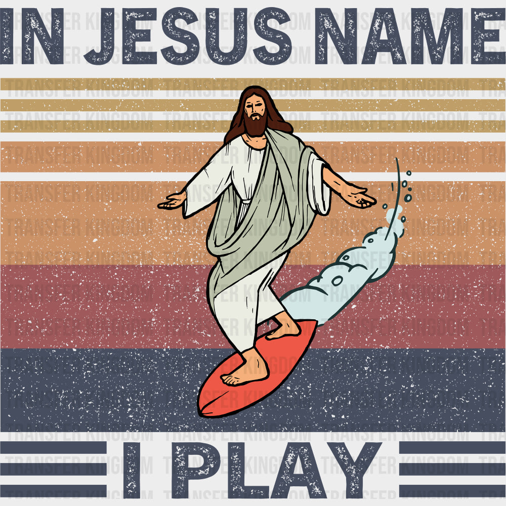 In Jesus Name I Play - Surfing DTF Transfers transfer-kingdom Dark Color Design (See Imaging)