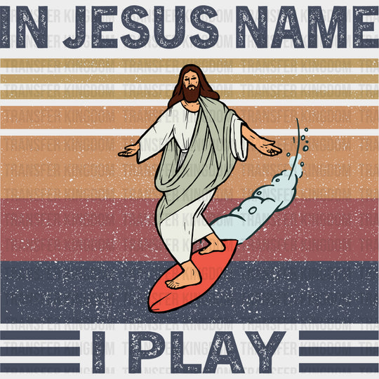 In Jesus Name I Play - Surfing DTF Transfers transfer-kingdom Dark Color Design (See Imaging)