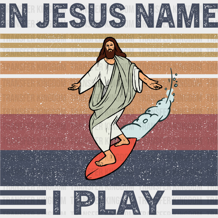 In Jesus Name I Play - Surfing DTF Transfers