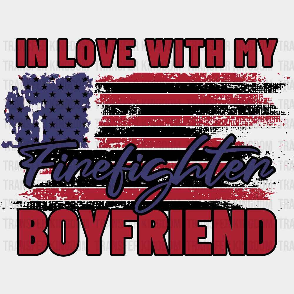 In Love With My Firefighter Boyfriend - Fire Department DTF Transfers transfer-kingdom Dark Color Design (See Imaging)