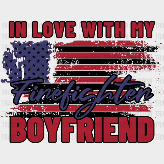 In Love With My Firefighter Boyfriend - Fire Department DTF Transfers transfer-kingdom Dark Color Design (See Imaging)
