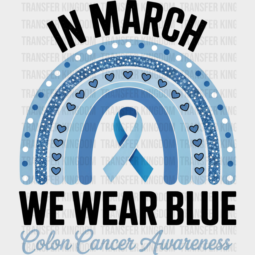 In March We Wear Blue Blue Rainbow - Colon Cancer DTF Transfers - Adult Unisex - S & M (10’’) / Dark Color Design (See