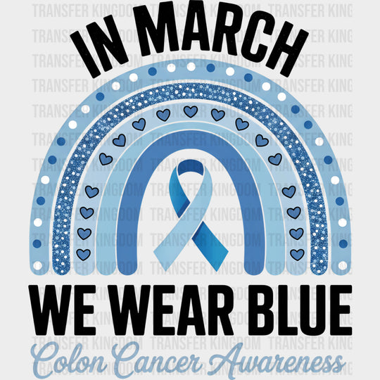 In March We Wear Blue Blue Rainbow - Colon Cancer DTF Transfers - Adult Unisex - S & M (10’’) / Dark Color Design (See