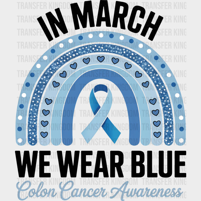 In March We Wear Blue, Blue Rainbow - Colon Cancer DTF Transfers