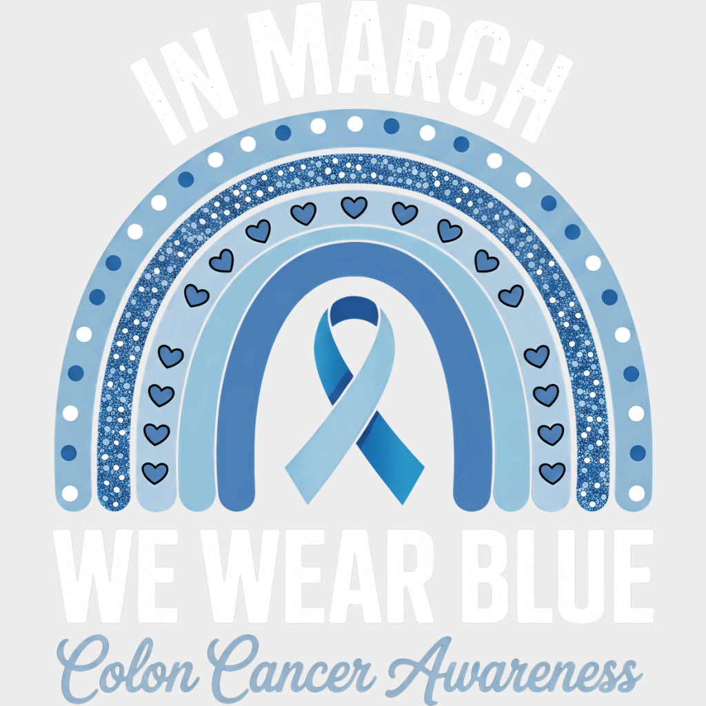 In March We Wear Blue Blue Rainbow - Colon Cancer DTF Transfers - Adult Unisex - S & M (10’’) / Light Color Design (See