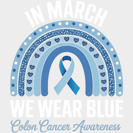 In March We Wear Blue Blue Rainbow - Colon Cancer DTF Transfers - Adult Unisex - S & M (10’’) / Light Color Design (See