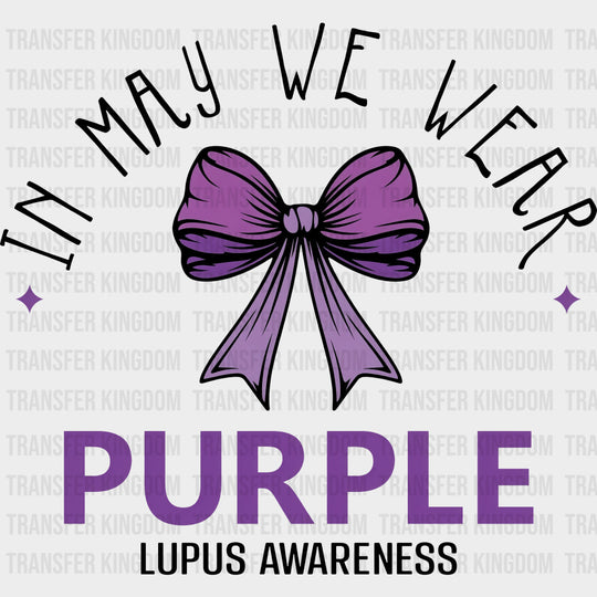 In May We Wear Purple - Lupus DTF Transfers - Adult Unisex - S & M (10’’) / Dark Color Design (See Imaging)