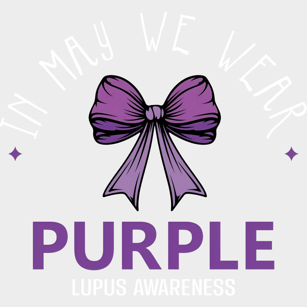 In May We Wear Purple - Lupus DTF Transfers - Adult Unisex - S & M (10’’) / Light Color Design (See Imaging)