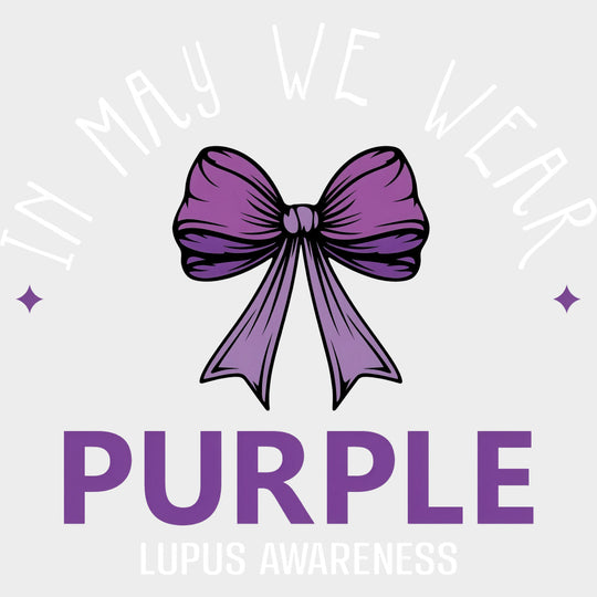 In May We Wear Purple - Lupus DTF Transfers - Adult Unisex - S & M (10’’) / Light Color Design (See Imaging)