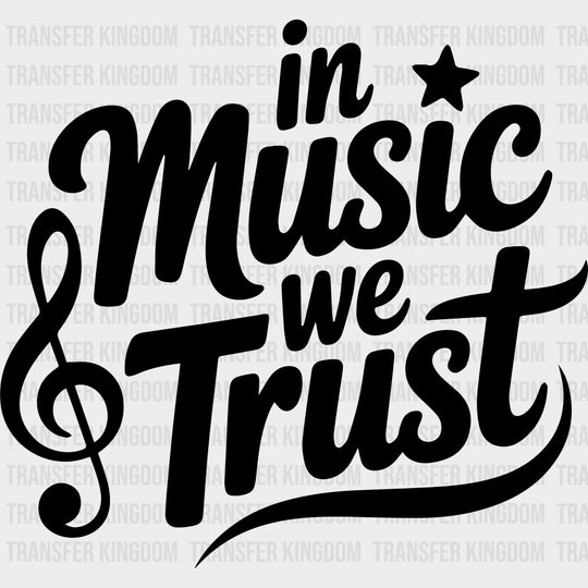 In Music We Trust - Music DTF Transfers - Adult Unisex - S & M (10’’) / Dark Color Design (See Imaging)