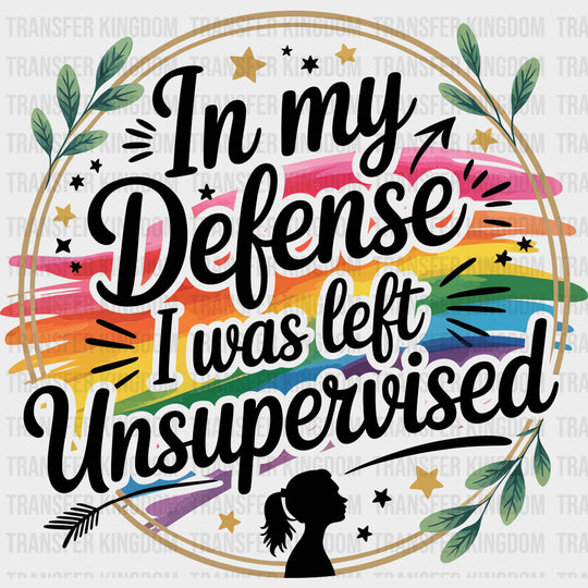 In My Defense I Was Left Unsupervised - Funny DTF Transfers Adult Unisex - S & M (10’’) / Dark Color Design (See