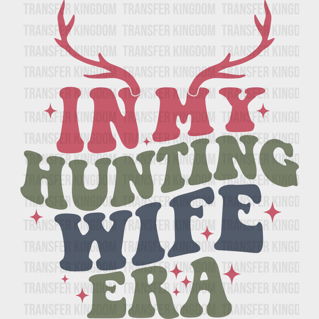 In My Hunting Wife Era Reindeer Design - Dtf Heat Transfer