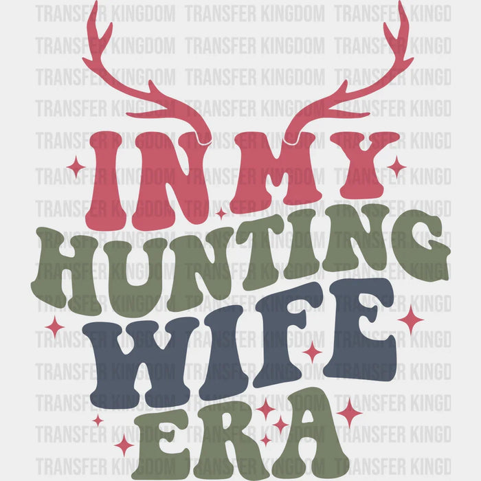 In My Hunting Wife Era Reindeer Design - Hunting DTF heat transfer
