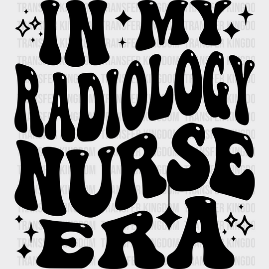 In My Radiology Nurse Era Design - Dtf Transfers Unisex S & M (10’’) / Dark Color See Imaging