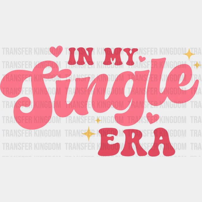 In My Single Era Valentine's Day Design - DTF heat transfer