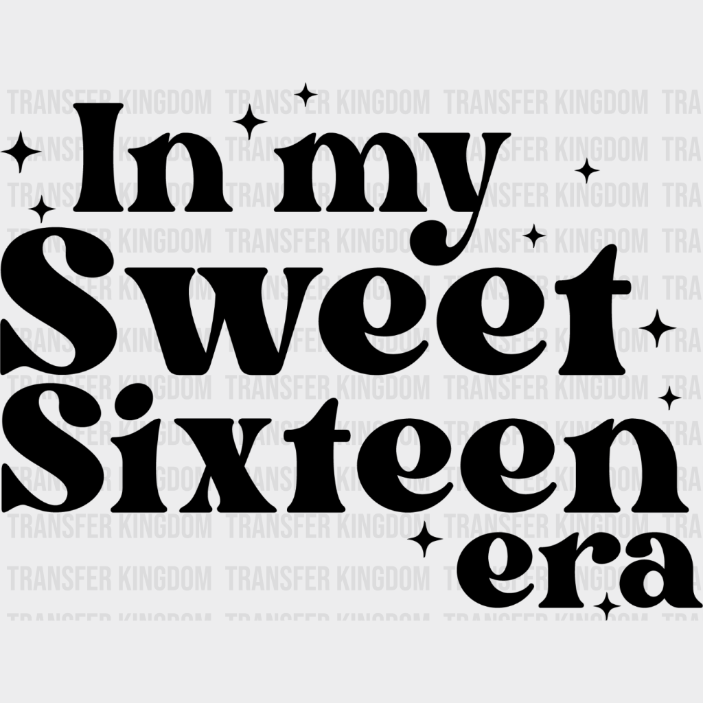 In My Sweet Sixteen Era - 16 Dtf Heat Transfer Unisex S & M (10’’) / Dark Color Design See Imaging