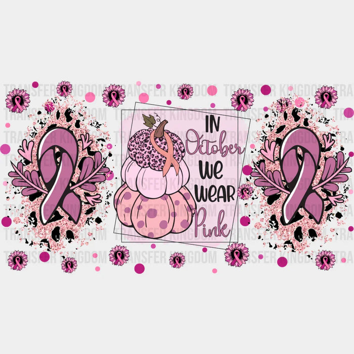 In October We Wear Pink - Awareness Cup Wrap UV Sticker Permanent UV DTF Decal