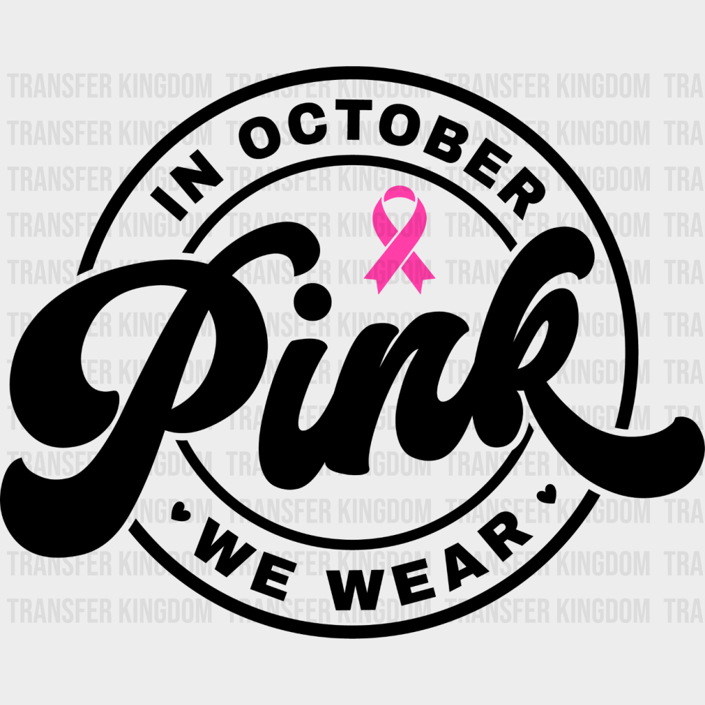 In October We Wear Pink - Breast Cancer Dtf Transfer Unisex S & M (10’’) / Dark Color Design