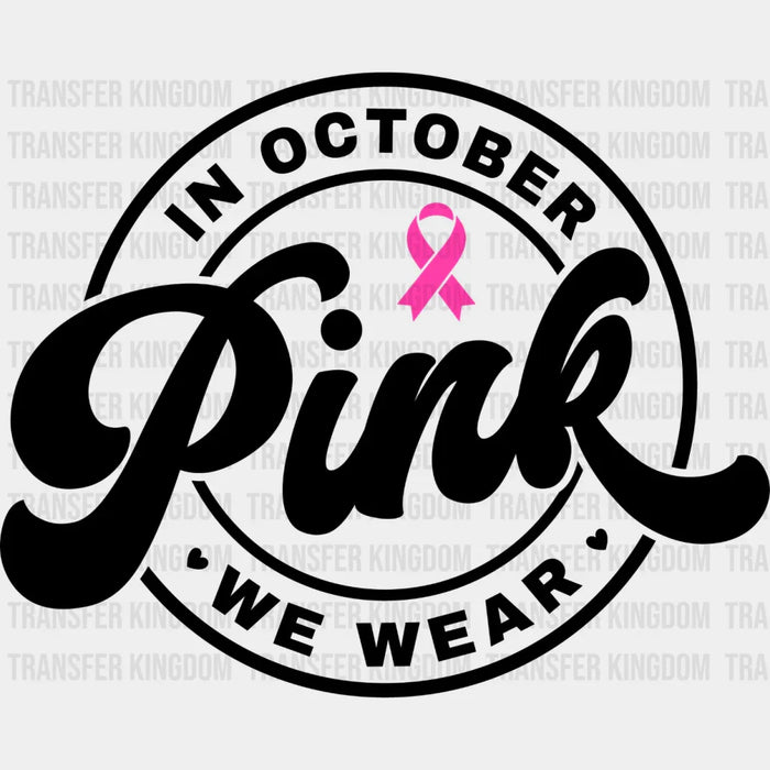 In October We Wear Pink - Breast Cancer DTF Transfer