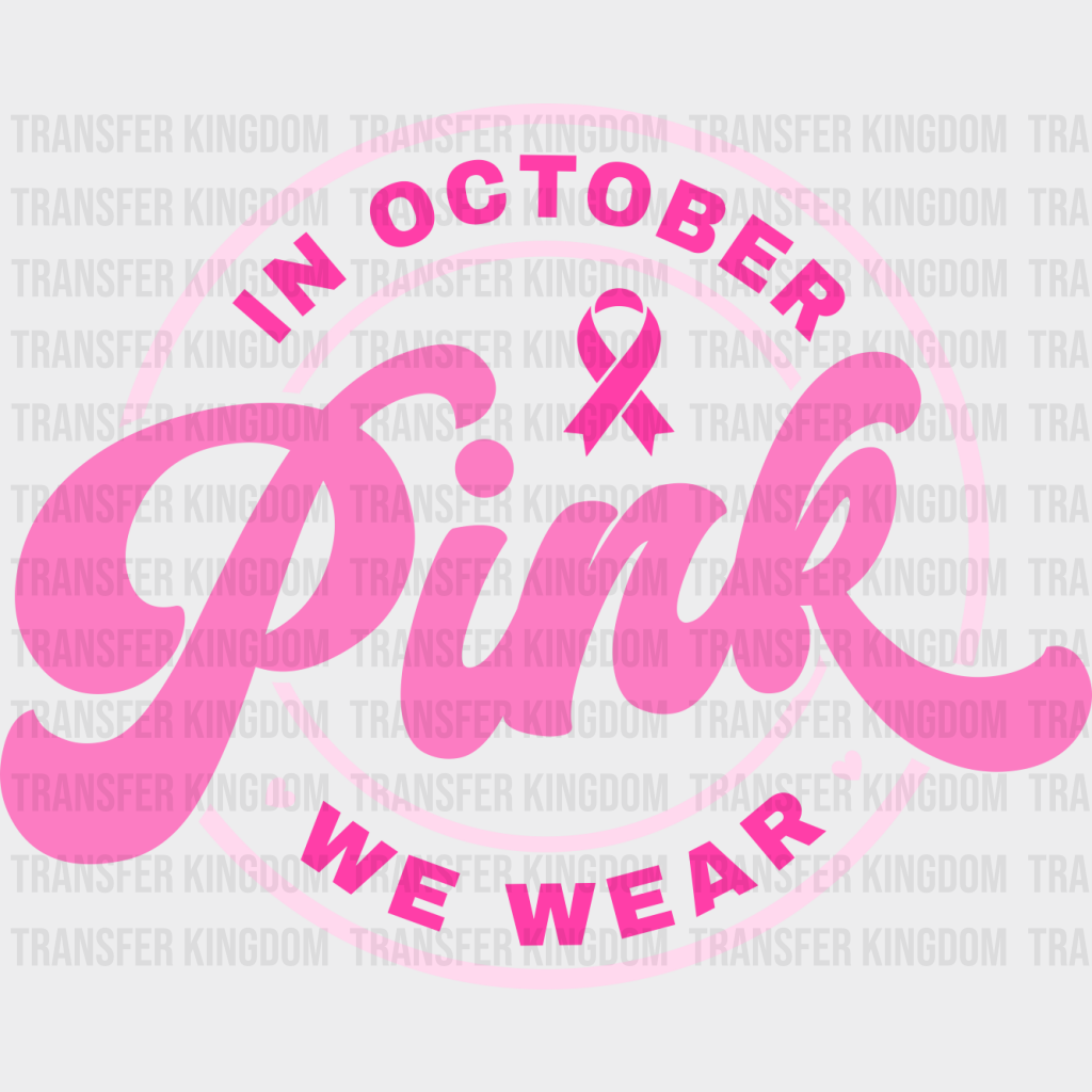 In October We Wear Pink - Breast Cancer Dtf Transfer Unisex S & M (10’’) / Light Color Design